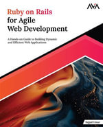 Ruby on Rails for Agile Web Development : A Hands-on Guide to Building Dynamic and Efficient Web Applications (English Edition) - SAJJAD UMAR