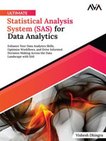 Ultimate Statistical Analysis System (SAS) for Data Analytics : Enhance Your Data Analytics Skills, Optimize Workflows, and Drive Informed Decision-Making Across the Data Landscape with SAS (English Edition) - Vishesh Dhingra