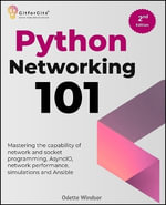 Python Networking 101, Second Edition : Mastering the capability of network and socket programming, AsyncIO, network performance, simulations and Ansible - Odette Windsor