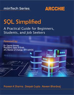 SQL Simplified : A Practical Guide for Beginners, Students, and Job Seekers - Praveen K Sharma; Deepak Gupta; Naveen Bhardwaj