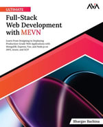 Ultimate Full-Stack Web Development with MEVN : Learn From Designing to Deploying Production-Gr7ade Web Applications with MongoDB, Express, Vue, and Node.js on AWS, Azure, and GCP (English Edition) - Bhargav Bachina