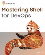 Mastering Shell for DevOps : Automate, streamline, and secure DevOps workflows with modern shell scripting - Gilbert Stew