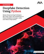 Ultimate Deepfake Detection Using Python : Master Deep Learning Techniques like CNNs, GANs, and Transformers to Detect Deepfakes in Images, Audio, and Videos Using Python (English Edition) - Dr. Nimrita Koul