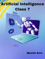 Artificial Intelligence Class 7 : CBSE Artificial Intelligence Books Series : Book 2 - Manish Soni