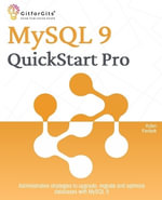 MySQL 9 QuickStart Pro : Administrative strategies to upgrade, migrate and optimize databases with MySQL 9 - Kylan Fentark