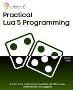 Practical Lua 5 Programming : Explore Lua's programming capabilities with 100+ sample demonstrations and programs - Brynna Kevar