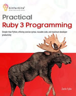 Practical Ruby 3 Programming : Simpler than Python, offering concise syntax, reusable code, and maximum developer productivity - Zorin Fylix