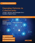 Emerging Patterns in Cybersecurity : Trends, Threats, and Strategies for a Resilient Digital Future - Siddharth Rajhans