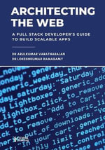 Architecting the Web : A Full Stack Developer's Guide to Build Scalable Apps - Lokeshkumar Ramasamy