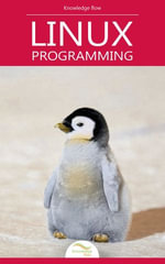 Beginning Linux Programming : Programming & Computer Science Series : Book 1 - Knowledge Flow