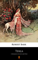 Tekla : A Romance of Love and War - Robert Barr