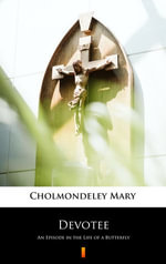 Devotee : An Episode in the Life of a Butterfly - Mary Cholmondeley