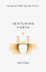 Venturing Forth : Navigating Middle Age after Divorce - Hsin Chen