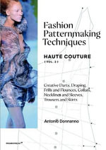 Fashion Patternmaking Techniques Haute Couture [Vol. 2] : Draping, frills and flounces; collars, necklines and sleeves; trousers and skirts - Antonio Donnanno