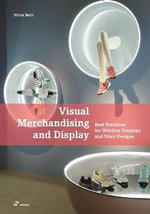 Visual Merchandising and Display : Best Practices for Window Displays and Store Designs - Silvia Belli