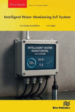 Intelligent Water Monitoring IoT System : River Publishers Series in Power and Energy Systems - A. K. Haghi