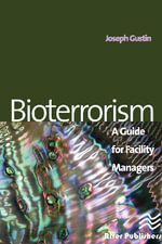 Bioterrorism : A Guide for Facility Managers - Joseph F. Gustin