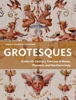 Grotesques : Sixteenth-Century Frescoes in Rome, Florence, and Northern Italy - Maria Fabricius Hansen