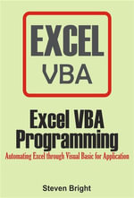 Excel VBA Programming : Automating Excel through Visual Basic for Application - Steven Bright