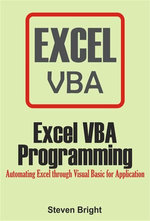 Excel VBA Programming : Automating Excel through Visual Basic for Application - Steven Bright
