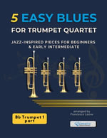 5 Easy Blues for Trumpet Quartet - Trumpet 1 in Bb : Jazz-Inspired Pieces for Beginners and Early Intermediate Trumpet Ensemble - Ideal for School Performances, Jazz Workshops, and Small Group Rehearsals - Francesco Leone