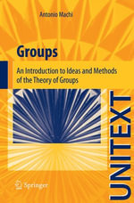 Groups : An Introduction to Ideas and Methods of the Theory of Groups - Antonio Machì