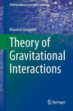 Theory of Gravitational Interactions : Undergraduate Lecture Notes in Physics - Maurizio Gasperini
