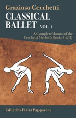Classical Ballet : A Complete Manual of the Cecchetti Method, Volume 1 - GRAZIOSO CECCHETTI
