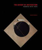 Advent of Abstraction : Russia 1914-1923 - Andrei Nakov