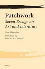 Patchwork : Seven Essays on Art and Literature - Zhongshu QIAN