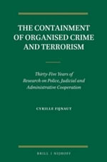 The Containment of Organised Crime and Terrorism : Thirty-Five Years of Research on Police, Judicial and Administrative Cooperation - Cyrille J. C. F. Fijnaut