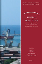 Spatial Practices : Territory, Border and Infrastructure in Africa - Ulf Engel