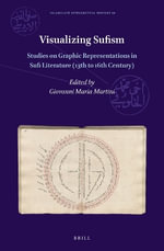 Visualizing Sufism : Studies on Graphic Representations in Sufi Literature 13th to 16th Century - Giovanni Maria Martini