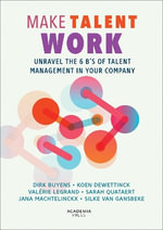 Make Talent Work : Unravel the 6 B's of Talent Management in Your Company - KOEN DEWETTINCK