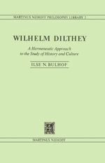 Wilhelm Dilthey : A Hermeneutic Approach to the Study of History and Culture - I.N. Bulhof