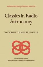 Classics in Radio Astronomy : Studies in the History of Modern Science - W.T. Sullivan