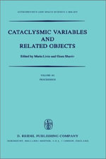 Cataclysmic Variables and Related Objects : Proceedings of the 72nd Colloquium of the International Astronomical Union Held in Haifa, Israel, August 9-13, 1982 - M. Livio