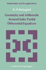 Geometry and Arithmetic Around Euler Partial Differential Equations : Mathematics and Its Applications - R.-P. Holzapfel