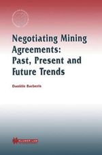 Negotiating Mining Agreements : Past, Present and Future Trends : Past, Present and Future Trends - Danièle Barberis