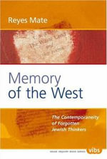 Memory of the West : The Contemporaneity of Forgotten Jewish Thinkers. Translated from the Spanish by Anne Day Dewey : The Contemporaneity of Forgotten Jewish Thinkers. Translated from the Spanish by Anne Day Dewey - Reyes Mate