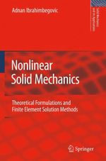 Nonlinear Solid Mechanics : Theoretical Formulations and Finite Element Solution Methods - Adnan Ibrahimbegovic