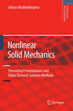 Nonlinear Solid Mechanics : Theoretical Formulations and Finite Element Solution Methods - Adnan Ibrahimbegovic