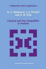 Classical and New Inequalities in Analysis : Mathematics and Its Applications - Dragoslav S. Mitrinovic
