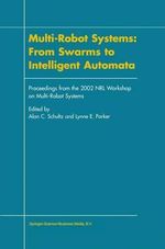 Multi-Robot Systems : From Swarms to Intelligent Automata : Proceedings from the 2002 NRL Workshop on Multi-Robot Systems - Alan C. Schultz