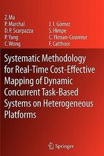 Systematic Methodology for Real-Time Cost-Effective Mapping of Dynamic Concurrent Task-Based Systems on Heterogenous Platforms - Zhe Ma