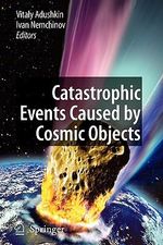 Catastrophic Events Caused by Cosmic Objects - Vitaly Adushkin