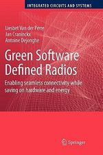 Green Software Defined Radios : Enabling seamless connectivity while saving on hardware and energy - Liesbet Van der Perre