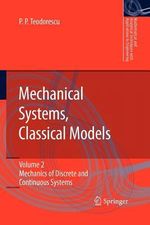 Mechanical Systems, Classical Models : Volume II: Mechanics of Discrete and Continuous Systems - Petre P. Teodorescu