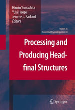 Processing and Producing Head-final Structures : Studies in Theoretical Psycholinguistics : Book 38 - Hiroko Yamashita