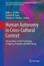 Human Autonomy in Cross-Cultural Context : Perspectives on the Psychology of Agency, Freedom, and Well-Being - Valery I. Chirkov